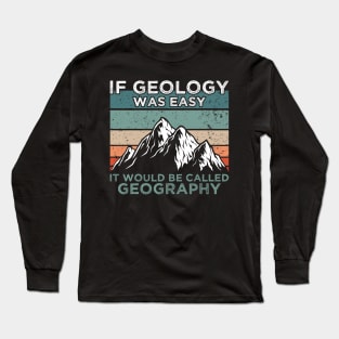 If Geology Was Easy Long Sleeve T-Shirt